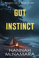 Gut Instinct: Based on a true story 1685136540 Book Cover