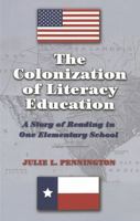 The Colonization Of Literacy Education: A Story Of Reading In One Elementary School (Counterpoints) 0820469254 Book Cover