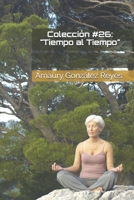 Colección #26: "Tiempo al Tiempo" (Colecciones) B08F65S6RD Book Cover