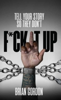 Tell Your Story So They Don't F*ck It Up B0FFYZW3Q5 Book Cover