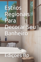 Estilos Regionais Para Decorar Seu Banheiro (Decoração De Casa Em Língua Portuguesa) B0CH22NRL4 Book Cover