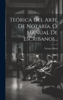 Teórica Del Arte De Notaría, Ó, Manual De Escribanos... 102235535X Book Cover