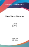 Four for a Fortune: A Tale (Classic Reprint) 0548872643 Book Cover