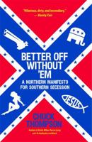 Better Off Without 'Em: A Northern Manifesto for Southern Secession 145161666X Book Cover