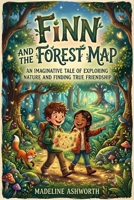 Finn and the Forest Map: An Imaginative Tale of Exploring Nature and Finding True Friendship B0HBK3V69H Book Cover