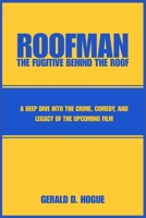 Roofman: The Fugitive Behind the Roof: Exploring the Untold Story and Impact of a Crime-Comedy Icon B0FGQGY253 Book Cover