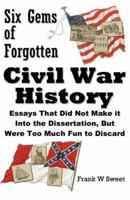 Six Gems of Forgotten Civil War History 0939479028 Book Cover