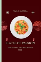 PLATES OF PASSION: Indulge in a Love Affair with Food B0CCXLY5X2 Book Cover