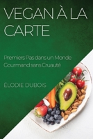 Vegan à la Carte: Premiers Pas dans un Monde Gourmand sans Cruauté 1835504736 Book Cover