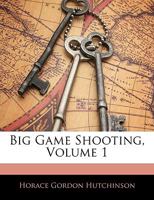 Big Game Shooting; Volume 1 1145684246 Book Cover