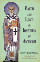 Faith and Love in Ignatius of Antioch 1532601298 Book Cover