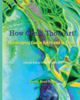 How Great Thou Art!: Worshipping God in Spirit and in Truth 1492333662 Book Cover