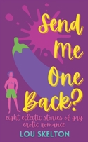 Send Me One Back?: eight eclectic stories of gay erotic romance 1739786114 Book Cover