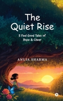 The Quiet Rise: 5 Feel Good Tales of Hope and Cheer B0GMXFFJ8F Book Cover