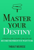 Master Your Destiny: A Practical Guide to Rewrite Your Story and Become the Person You Want to Be (Mastery Series) 1712031449 Book Cover