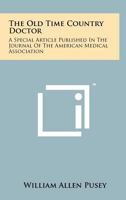 The Old Time Country Doctor: A Special Article Published in the Journal of the American Medical Association 1258262819 Book Cover