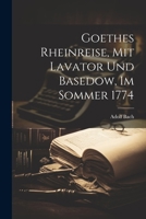 Goethes Rheinreise, mit Lavator und Basedow, im Sommer 1774 1021498475 Book Cover