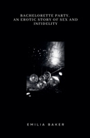 Bachelorette Party. An Erotic Story of Sex and Infidelity B0DXS8BMKY Book Cover