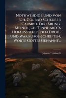 Nothwendige Und Von Joh. Conrad Scheurer Causirte Erklärung, Meiner Joh. Tennhardts Heraussgegebenen Droh- Und Warnungs-schriften, Worte Gottes Genannt... 1271855291 Book Cover
