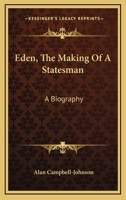 Eden; the making of a statesman 1378967143 Book Cover