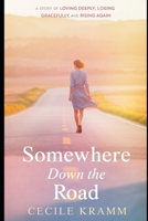 Somewhere Down the Road: A Story of Loving Deeply, Losing Gracefully, and Rising Again B0GWJKPW5D Book Cover