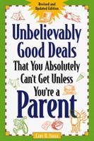 Unbelievably Good Deals That You Absolutely Can't Get Unless You're a Parent (Unbelievably Good Deals) 0809225840 Book Cover