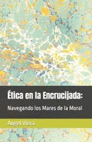 Ética en la Encrucijada:: Navegando los Mares de la Moral (Spanish Edition) B0CSZHBP85 Book Cover
