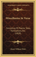 Miscellanies in Verse: Consisting of Poems, Tales, Translations, &c (Classic Reprint) 1164930893 Book Cover