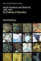 British Petroleum and Global Oil, 1950-1975: the Challenge of Nationalism 0521785154 Book Cover