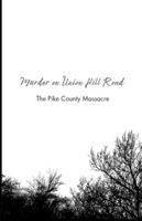 Murder on Union Hill Road: The Pike County Massacre B0G2HC16YS Book Cover