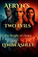 Aeryn's Two Evils: The Weight of Choice (The Aeryn Series) B0GSZSPY8K Book Cover