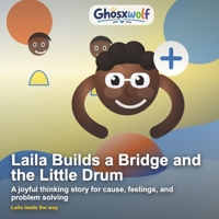 Laila Builds a Bridge and the Little Drum: A joyful thinking story for cause, feelings, and problem solving B0HBBDNLDJ Book Cover