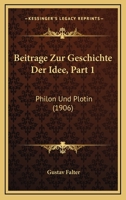 Beitrage Zur Geschichte Der Idee, Part 1: Philon Und Plotin (1906) 1168025168 Book Cover