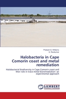 Halobacteria in Cape Comorin coast and metal remediation: Halobacterial biodiversity in Cape Comorin coast and their role in trace metal bioremediation- an experimental approach 3659131636 Book Cover