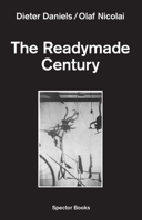 The Readymade Century 3959051395 Book Cover