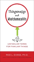 Thingamajigs and Whatchamacallits: Unfamiliar Terms for Familiar Things 0399536728 Book Cover