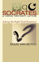 Socrates on Judaism, Christianity, and Islam: Asking the Right God-Questions 159752865X Book Cover