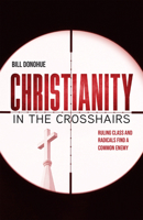 Christianity in the Crosshairs: Ruling Class and Radicals Find a Common Enemy 1505136695 Book Cover