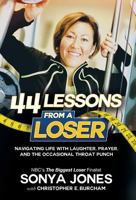 44 Lessons from a Loser: Navigating Life through Laughter, Prayer and the Occasional Throat Punch 1640853626 Book Cover