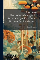 Tableau EncyclopÃ(c)dique Et MÃ(c)thodique Des Trois Règnes De La Nature 1024395863 Book Cover