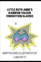 Little Ruth Anne's Rainbow Colour Correction Glasses 1999550501 Book Cover