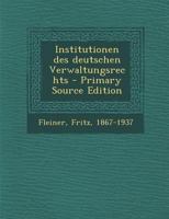 Institutionen Des Deutschen Verwaltungsrechts (Classic Reprint) 101674448X Book Cover