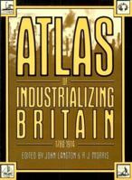 Atlas of Industrializing Britain, 1780-1914 0416303005 Book Cover