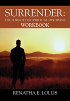 Surrender: The Forgotten Spiritual Discipline Workbook 1977260160 Book Cover
