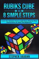 Rubiks Cube In 8 Simple Steps - Learn The Solution Fast In Eight Easy Step-By-Step Instructions For Kids And Beginners 1925992012 Book Cover