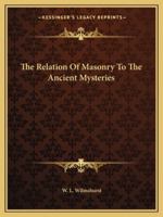 The Relation Of Masonry To The Ancient Mysteries 1425303919 Book Cover