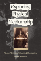 Exploring Physical Mediumship: Psychic Photos, Spirit Voices, and Materializations 076436376X Book Cover