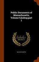 Public Documents of Massachusetts, Volume 9, Part 1 114830276X Book Cover