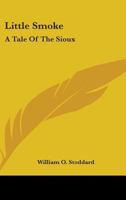 Little Smoke: A Tale of the Sioux (Original Illustrations and Text) 1163179558 Book Cover