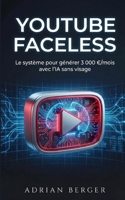 YouTube Faceless: Le système pour générer 3 000 €/mois avec l'IA sans visage (French Edition) B0GPNC91W8 Book Cover